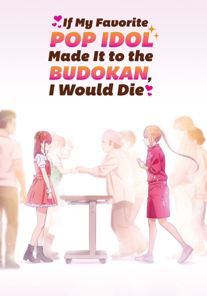 If My Favorite Pop Idol Made It to the Budokan, I Would Die