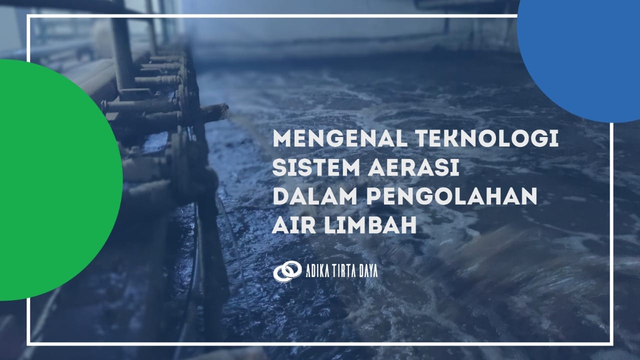 Mengenal Teknologi Sistem Aerasi Dalam Pengolahan Air Limbah - Adika Tirta  Daya