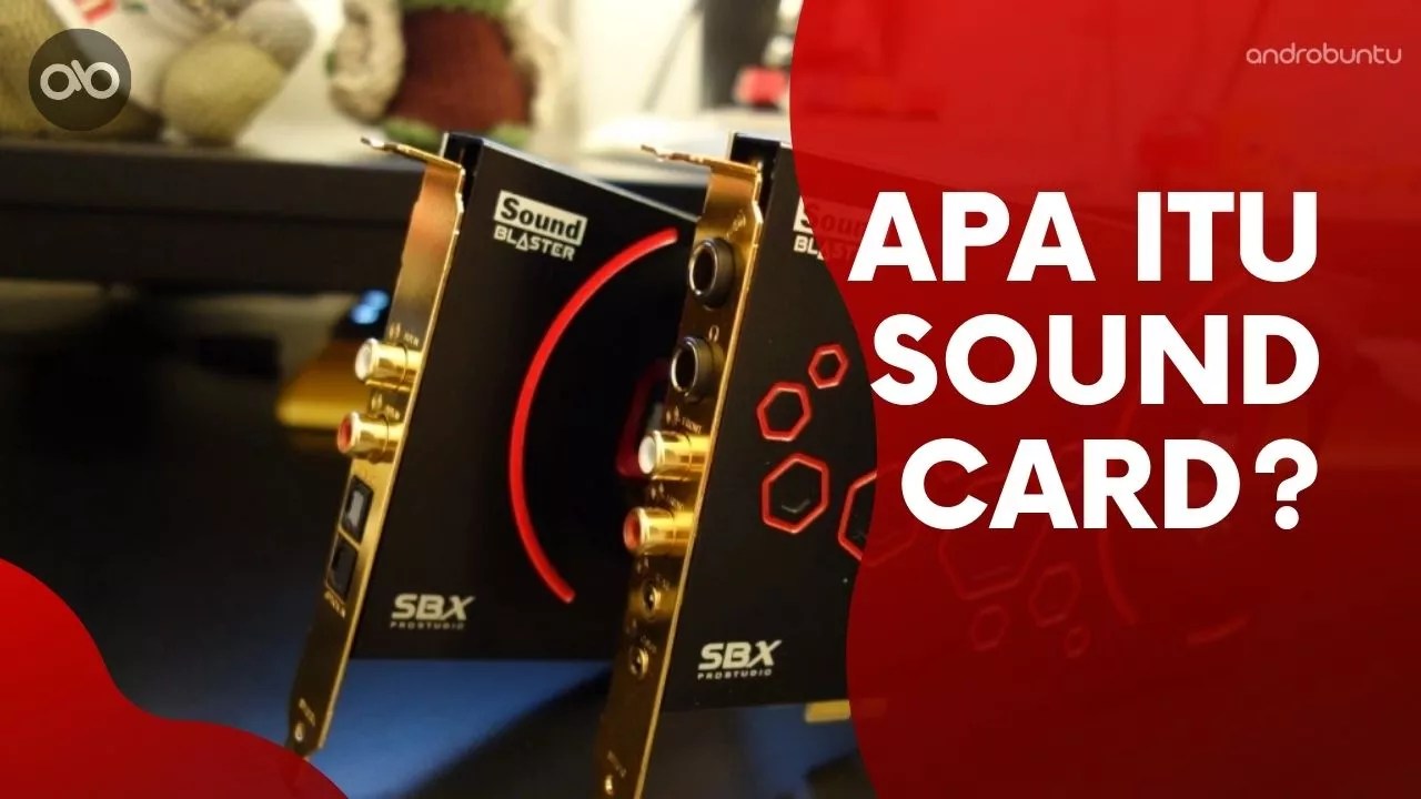 Pengertian Sound Card dan Fungsinya Serta Jenis-jenisnya