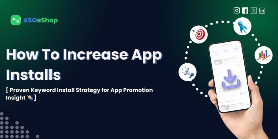 How To Increase App Installs: Proven Keyword Install Strategies for App Promotion