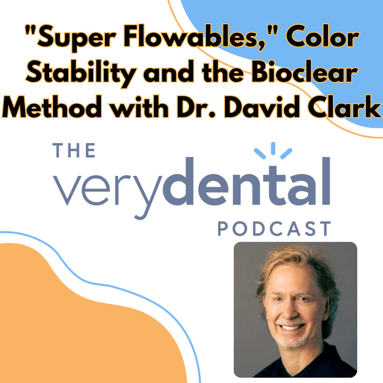 Very Dental: "Tremendous Flowables," Colour Steadiness and the Bioclear Means with Dr. David Clark
