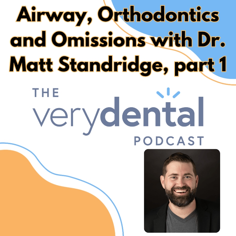 Very Dental: Airway, Orthodontics and Omissions with Dr. Matt Standridge, section 1