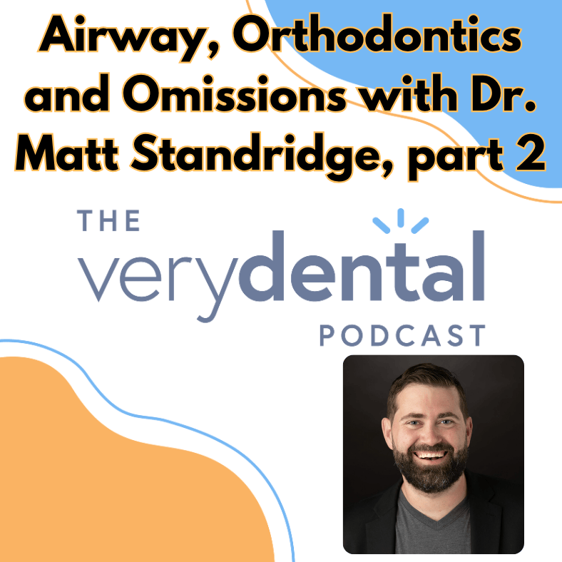 Very Dental: Airway, Orthodontics and Omissions with Dr. Matt Standridge, section 2