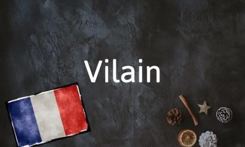 French Word of the Day: Vilain Brings Real Heat