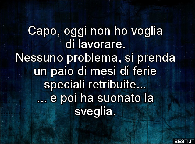 Capo, Oggi Non Ho Voglia Di Lavorare. | Besti.it - Immagini Divertenti, Foto, Barzellette, Video 472_x_640_jpg