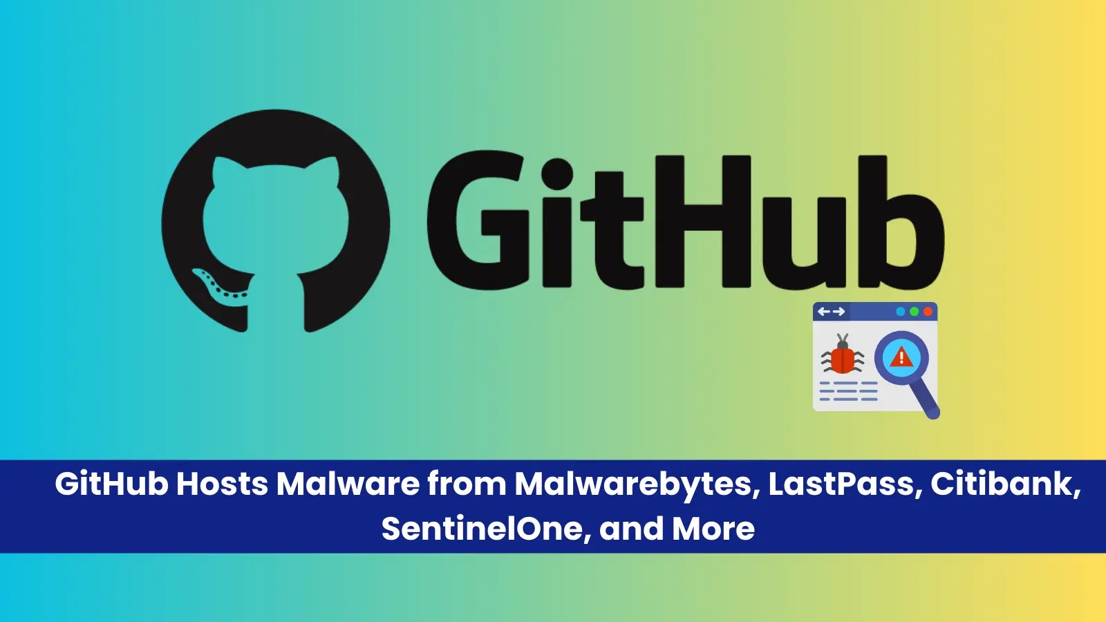 Weaponized Malware: GitHub Hosts Malware from Malwarebytes, LastPass, Citibank, SentinelOne, and More – gbhackers.com