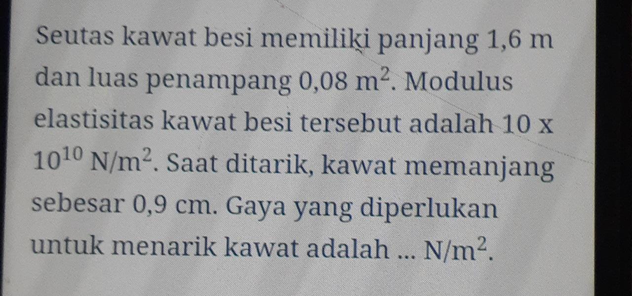 Soal Seutas kawat besi memiliki panjang 1,6” “m dan luas penampang 0,08” “m^(2).  Modulus elasti