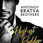 Highest Bidder: A Billionaire Boss Romance (Antonov & Nicolaevich Bratva Brothers)