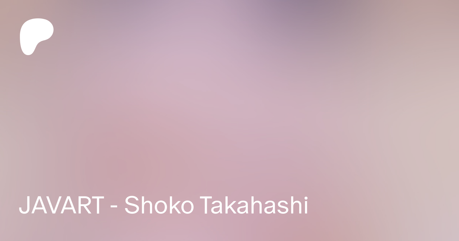 JAVART - Shoko Takahashi | Patreon
