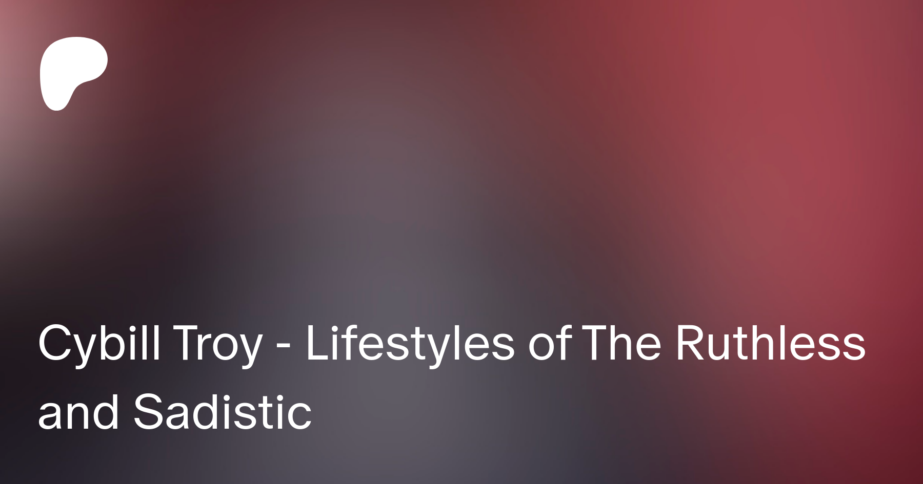 Cybill Troy - Lifestyles of The Ruthless and Sadistic | Patreon Cybill troy