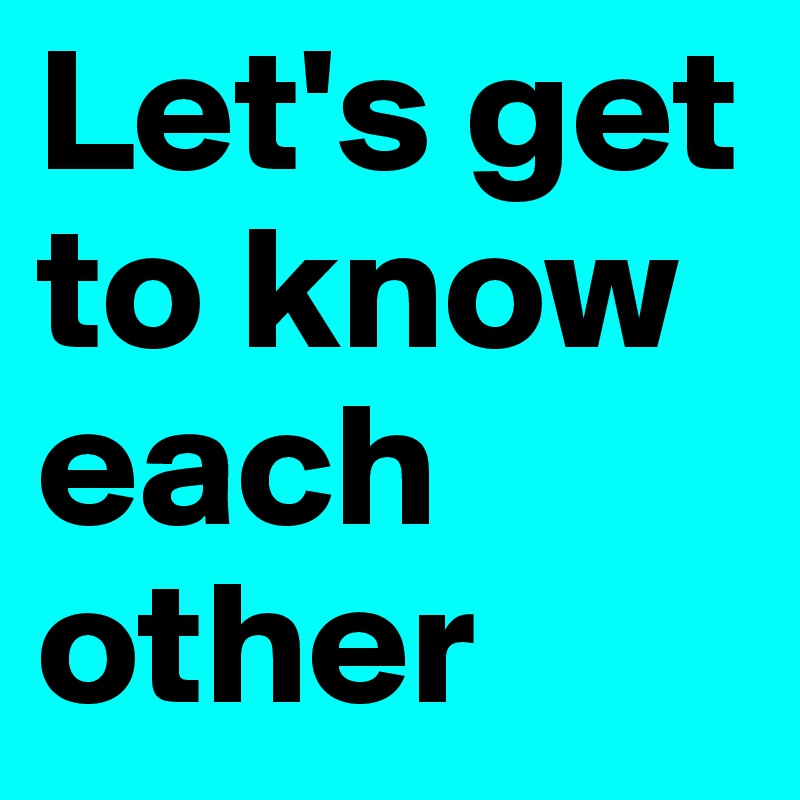 Let&rsquo;s get to know each other - Post by MayankYadav on Boldomatic
