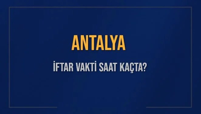 ANTALYA İFTAR VAKTİ SAAT KAÇTA OKUNUYOR? ANTALYA İçin İftar Saatleri Ne Kadar Kaldı? ANTALYA İftar Vakitleri Kaç Dakika Var? Diyanet 12 Mart 2025 ANTALYA Akşam Ezanı Bugün Ne Zaman Okunacak?
