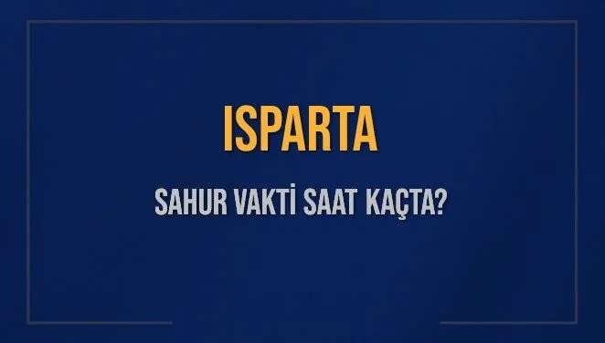 ISPARTA SAHUR VAKTİ SAAT KAÇTA? ISPARTA Sahur Vakitleri Ne Kadar Kaldı? ISPARTA İçin Sahur Saatleri Saat Kaçta Bitiyor? Diyanet 13 Mart 2025 ISPARTA İmsak Vakti Saat Kaçta Okunuyor?