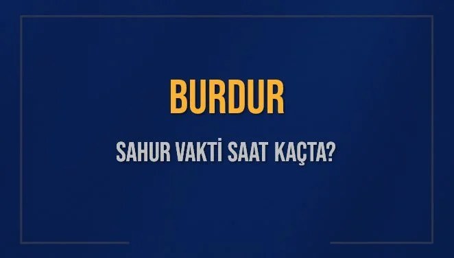 BURDUR SAHUR VAKTİ SAAT KAÇTA? BURDUR Sahur Vakitleri Ne Kadar Kaldı? BURDUR İçin Sahur Saatleri Saat Kaçta Bitiyor? Diyanet 14 Mart 2025 BURDUR İmsak Vakti Saat Kaçta Okunuyor?