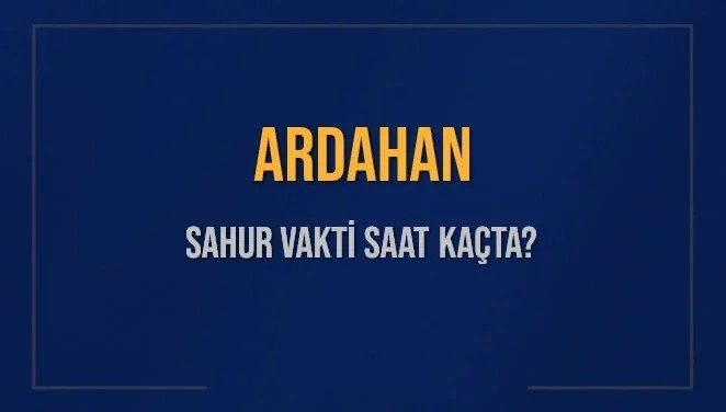 ARDAHAN SAHUR VAKTİ SAAT KAÇTA? ARDAHAN Sahur Vakitleri Ne Kadar Kaldı? ARDAHAN İçin Sahur Saatleri Saat Kaçta Bitiyor? Diyanet 14 Mart 2025 ARDAHAN İmsak Vakti Saat Kaçta Okunuyor?