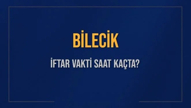 BİLECİK İFTAR VAKTİ SAAT KAÇTA OKUNUYOR? BİLECİK İçin İftar Saatleri Ne Kadar Kaldı? BİLECİK İftar Vakitleri Kaç Dakika Var? Diyanet 16 Mart 2025 BİLECİK Akşam Ezanı Bugün Ne Zaman Okunacak?