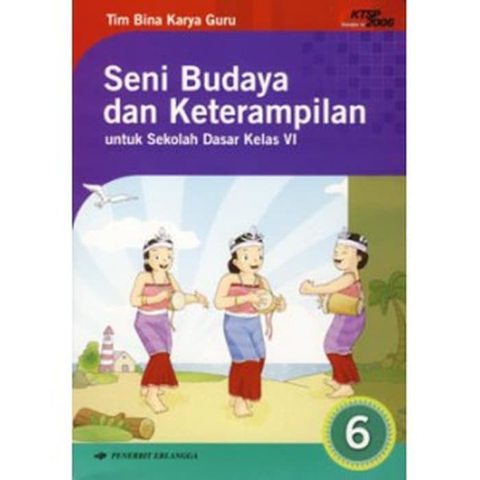 SENI BUDAYA DAN KETERAMPILAN 6 SEKOLAH DASAR KELAS VI (KTSP 2006) BUKU SD |  Shopee Indonesia