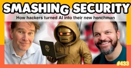 Smashing Security Podcast #433: Cómo los hackers convirtieron a la IA en su nuevo secuaz – Fuente: Grahambluley.com