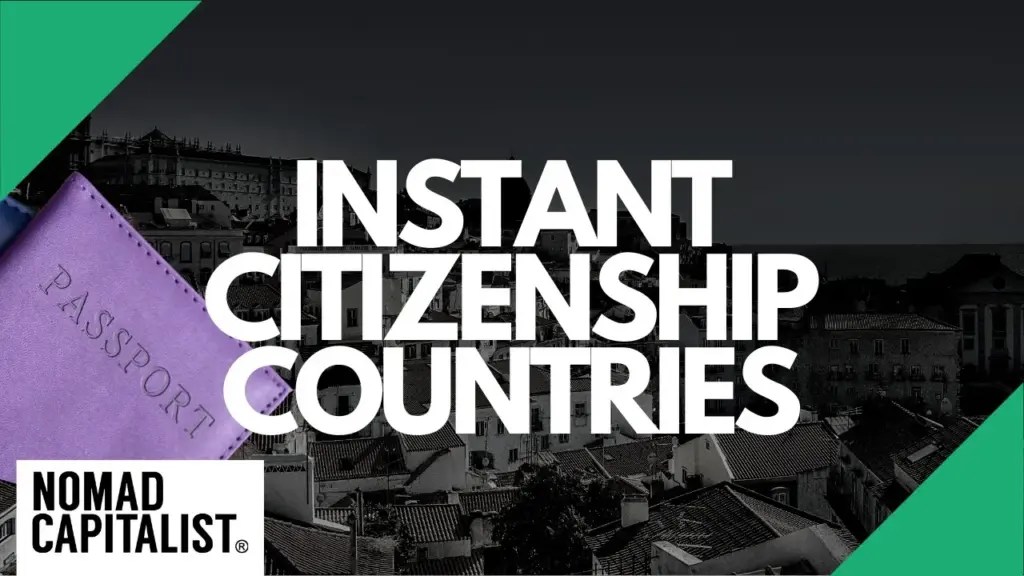Nomad Capitalist: Are There Any Instant Citizenship Countries?