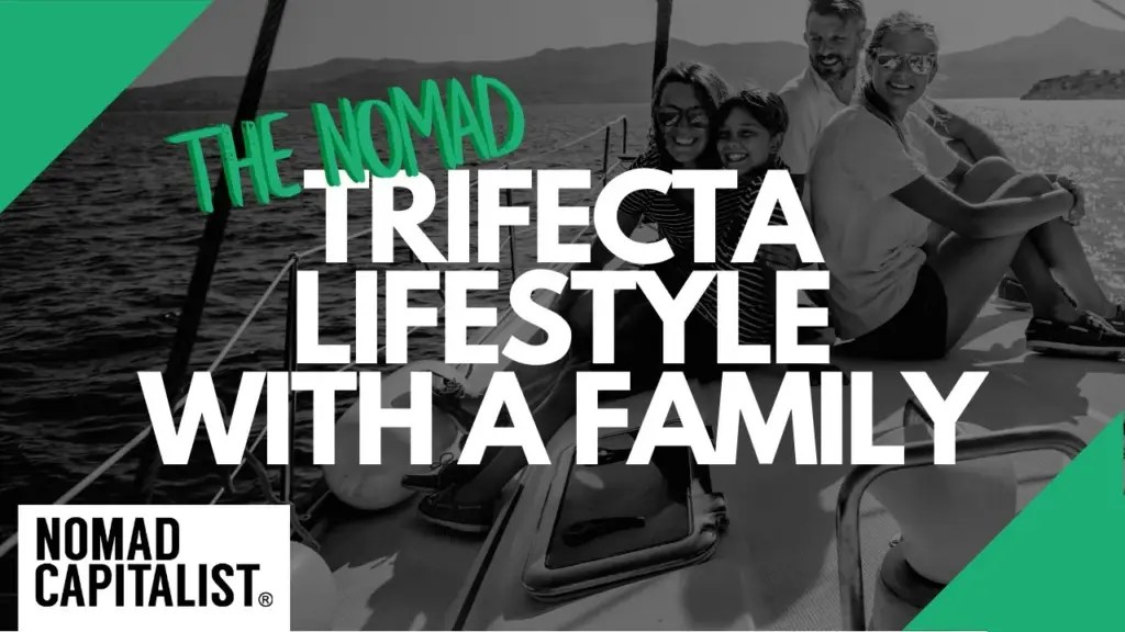 Nomad Capitalist: How to Live the Nomad Trifecta Lifestyle with a Family