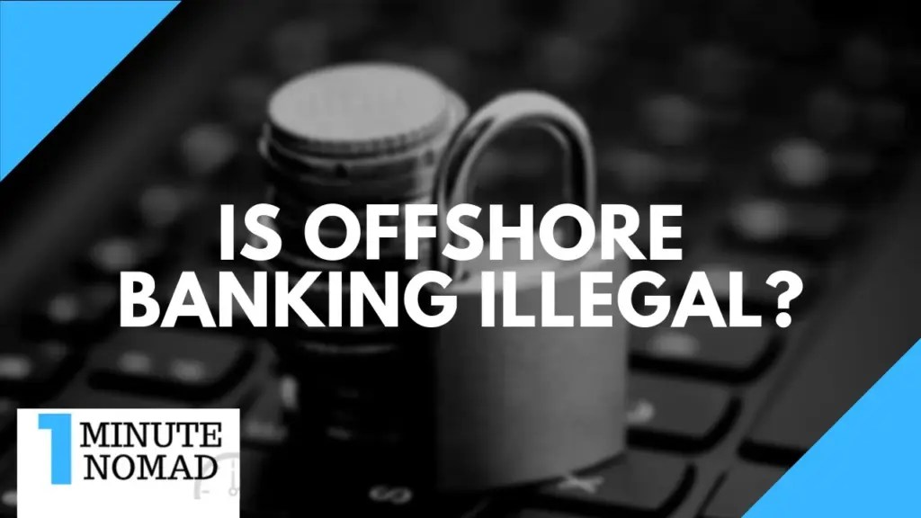 Nomad Capitalist: Is it Illegal to Open an Offshore Bank Account? #OneMinuteNomad