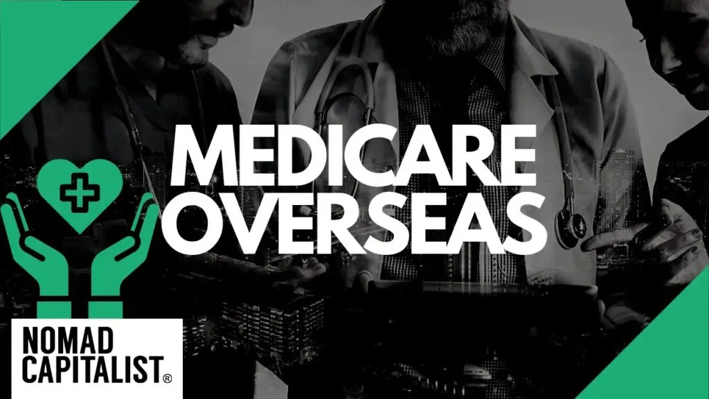 Nomad Capitalist: How to Replace Medicare When Moving Overseas