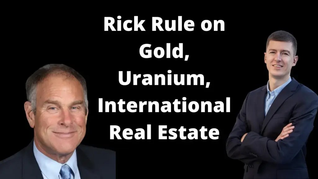 The Wandering Investor: Rick Rule on International Real Estate, Uranium, Precious Metals, Oil, and his Bank