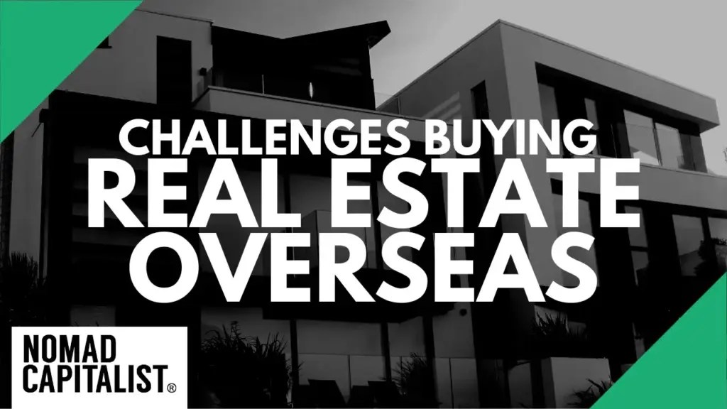 Nomad Capitalist: Challenges I’ve Faced Buying Real Estate Overseas