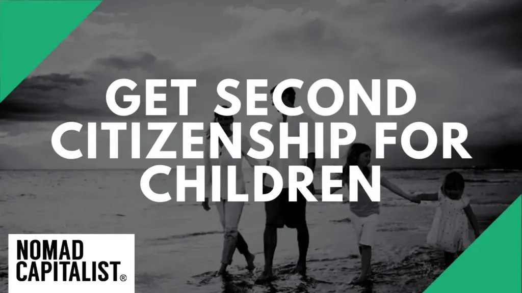 Nomad Capitalist: How to Get Second Citizenship for Children