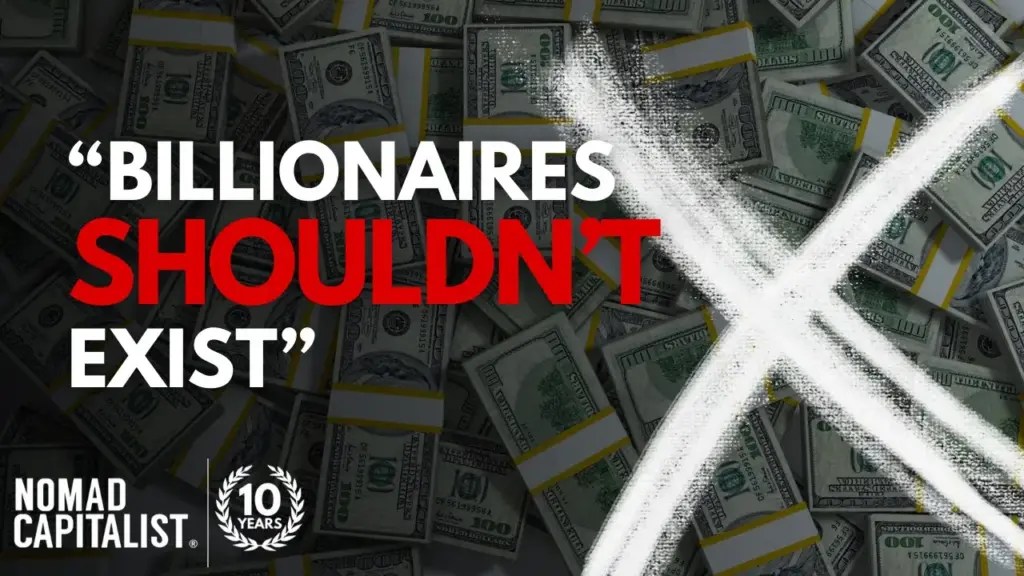 Nomad Capitalist: “Billionaires Shouldn’t Exist”: A Nomad Rebuttal