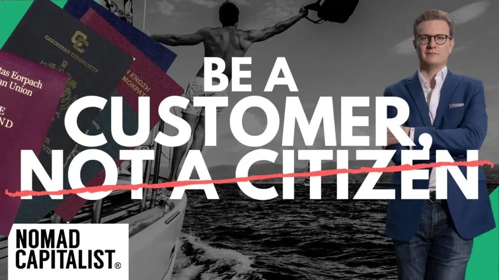 Nomad Capitalist: Be a Customer, Not a Citizen