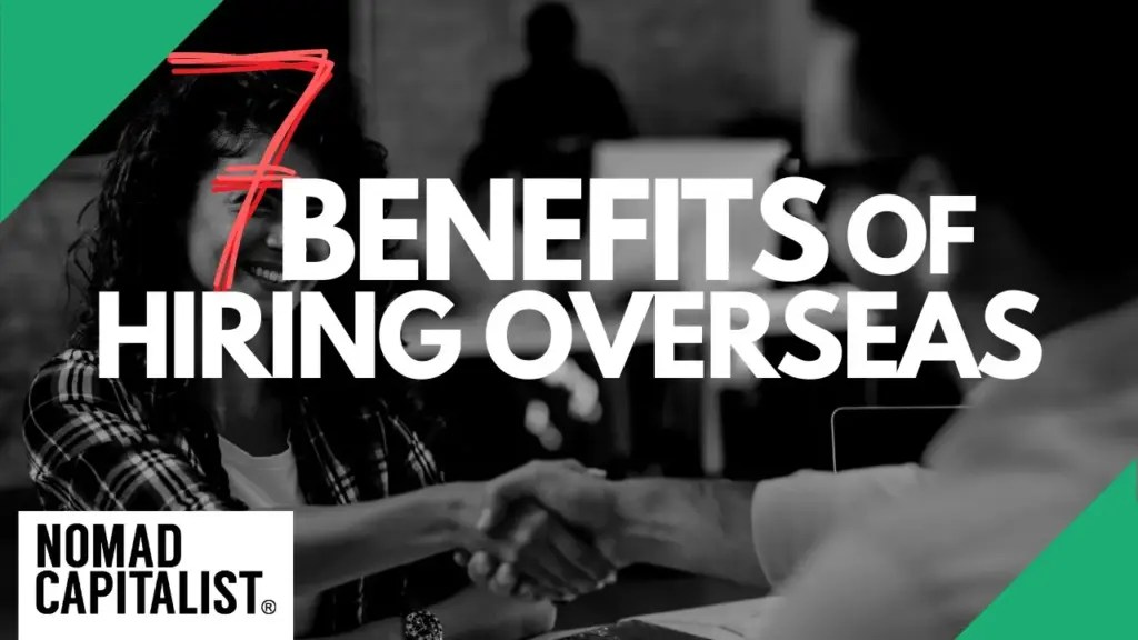 Nomad Capitalist: 7 Benefits of Hiring Overseas