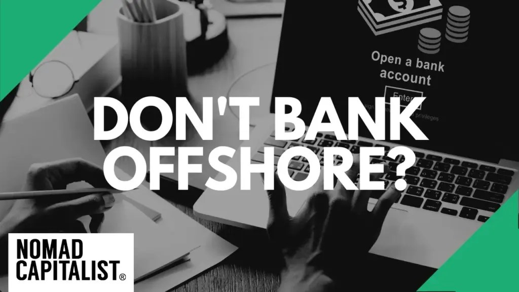 Nomad Capitalist: Four Reasons to NOT Bank Offshore