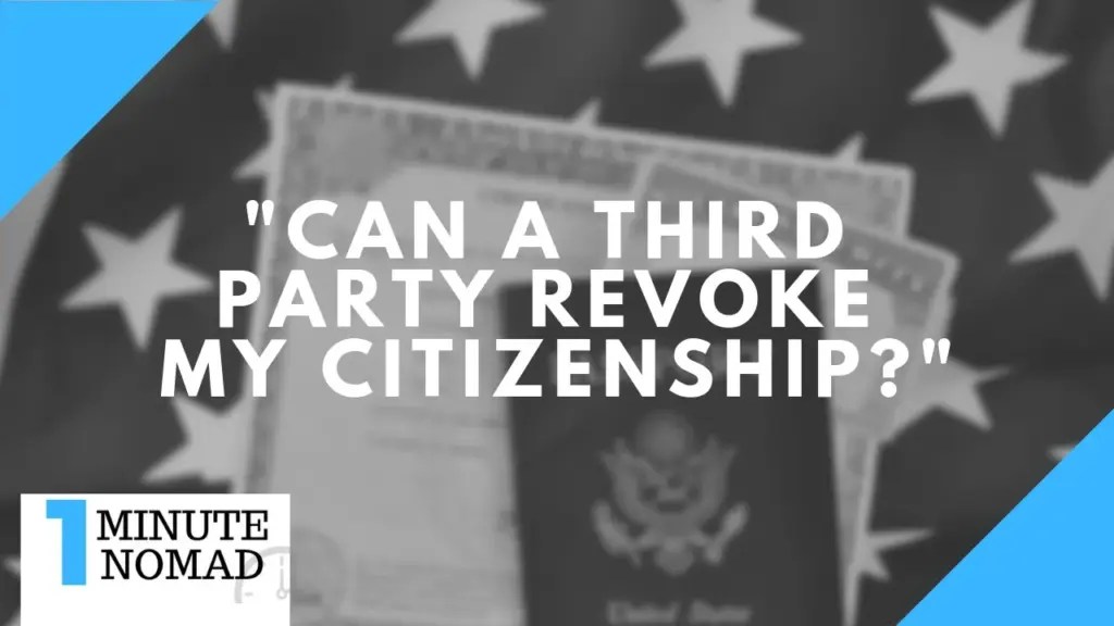 Nomad Capitalist: “Can a Third Party Revoke My Citizenship?” | #OneMinuteNomad