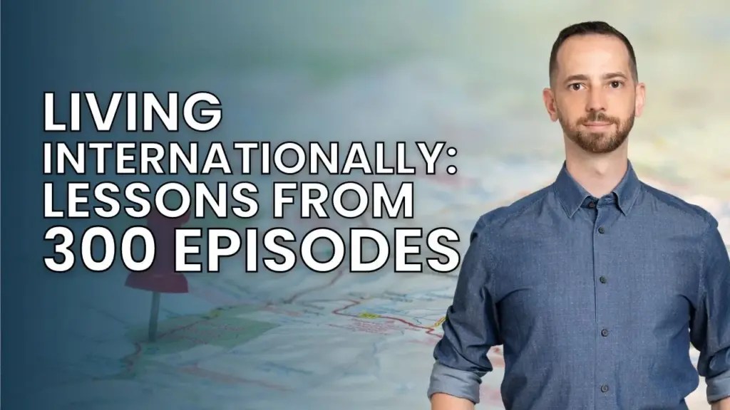 Expat Money ®: Living Internationally: Lessons From 300 Episodes