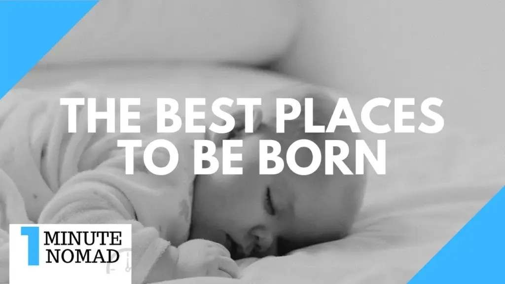 Nomad Capitalist: The Best Places to Be Born | #OneMinuteNomad