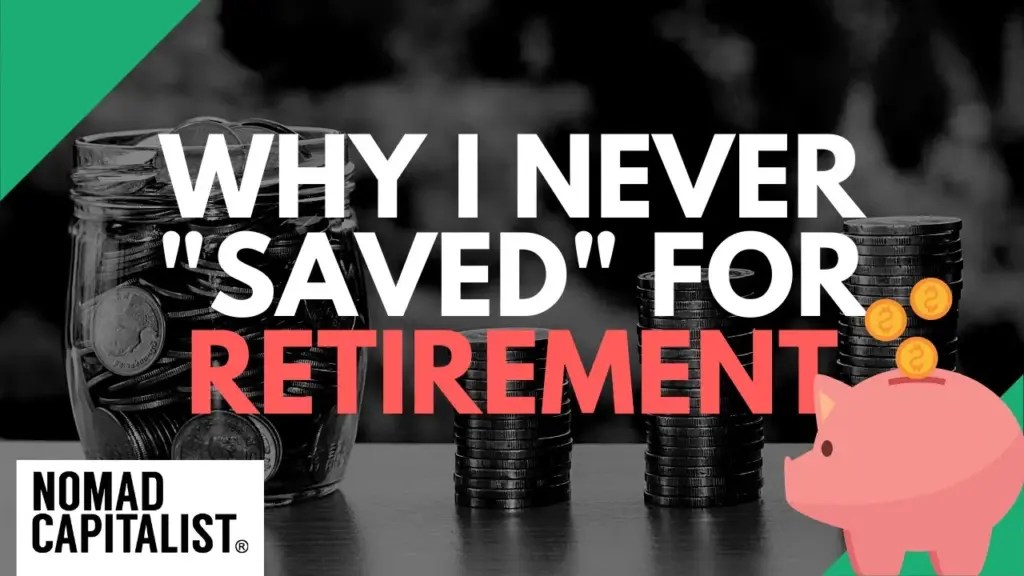 Nomad Capitalist: Why I (as a Millionaire) Never Saved for Retirement