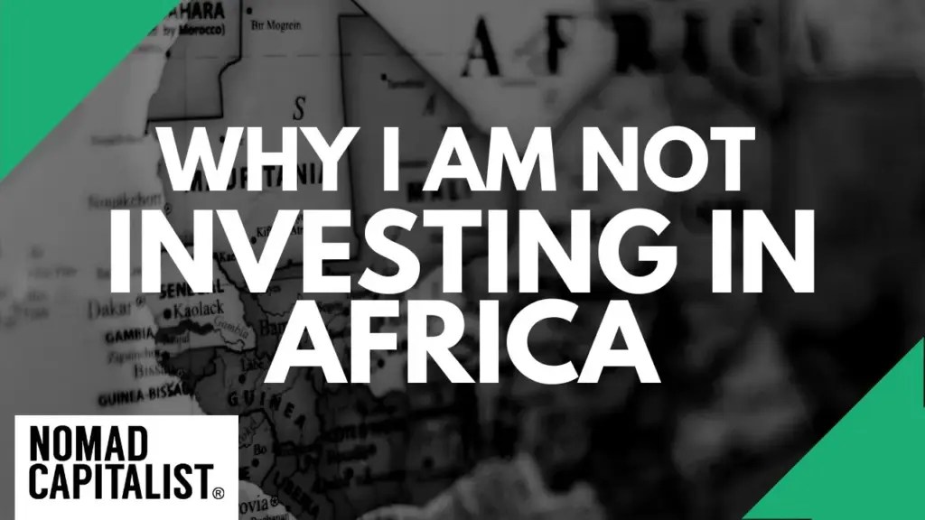 Nomad Capitalist: Why I’m Not Investing in Africa (It’s Not What You Think)