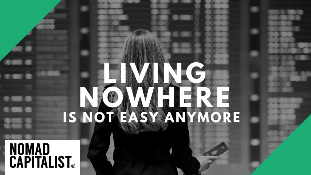 Nomad Capitalist: Living Nowhere is Harder Than Ever