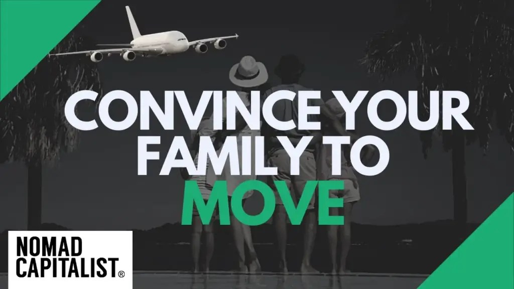 Nomad Capitalist: How to Convince Your Family to Go Overseas