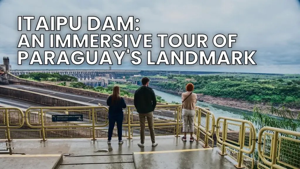 Expat Money ®: Itaipu Dam: An Immersive Tour of Paraguay’s Landmark