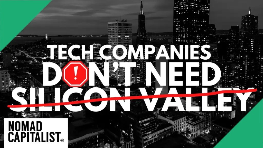 Nomad Capitalist: Why Tech Companies Don’t Need Silicon Valley