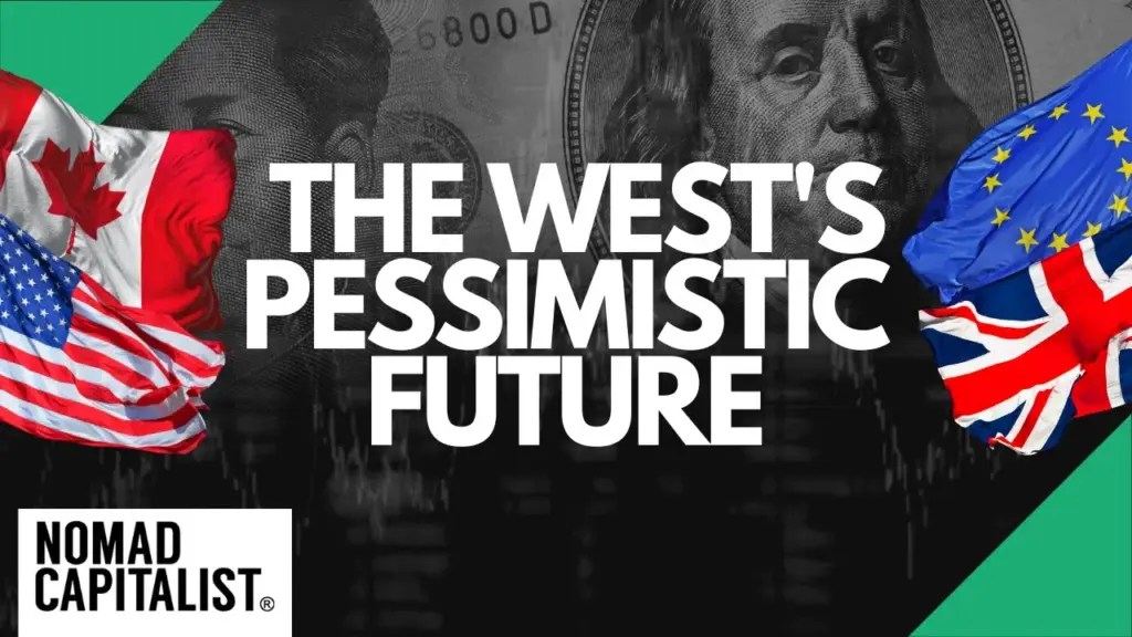 Nomad Capitalist: This is Why I’m Bearish on the Western World