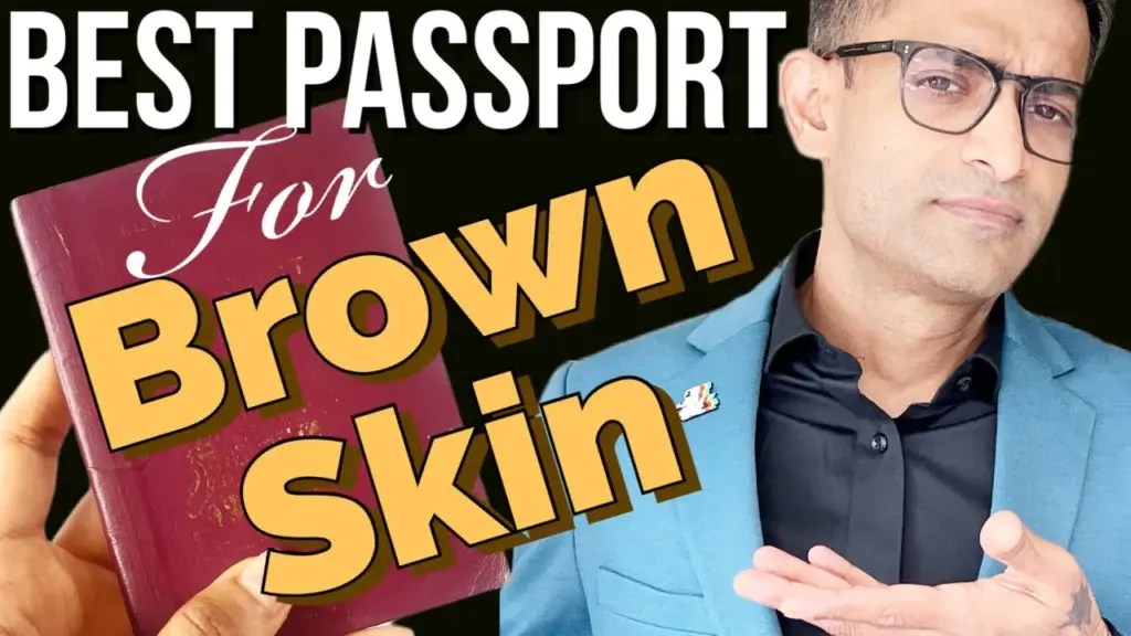 Goodlife Investor: Best passport for a brown skinned Asian, African, Latino. Reason brown skinned men get discriminated