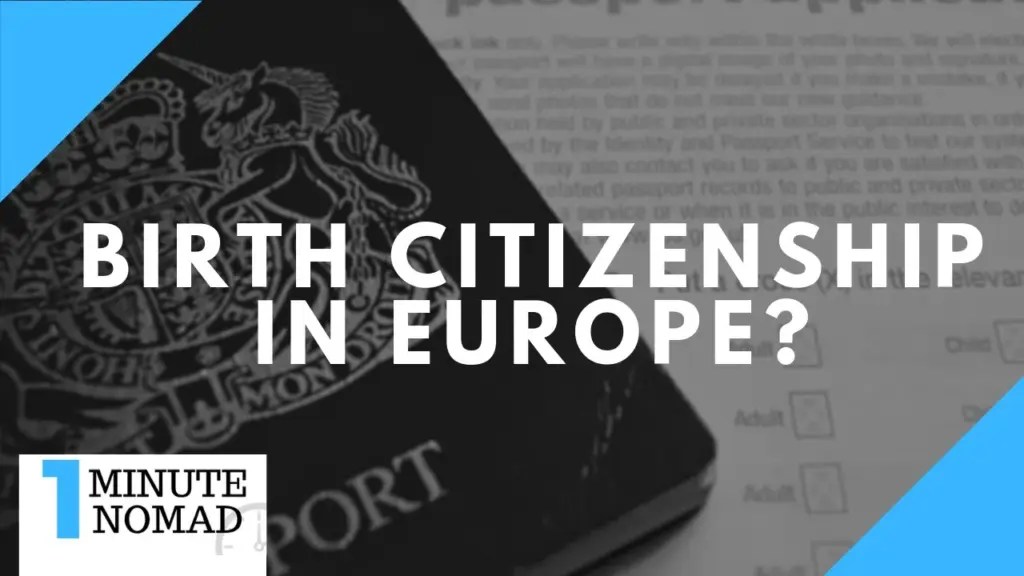Nomad Capitalist: Do Any European Countries Grant Birthright Citizenship? | #OneMinuteNomad