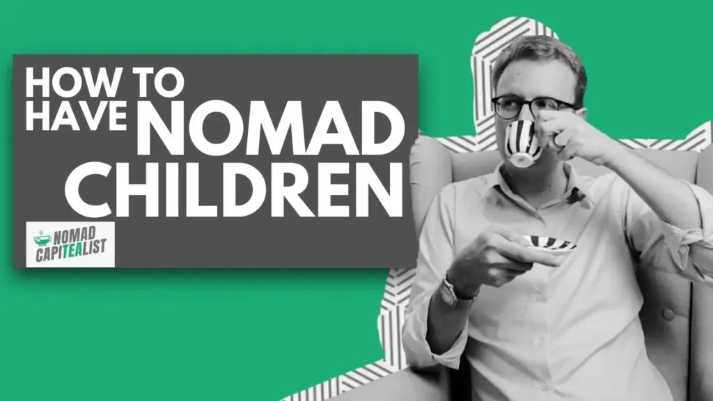 Nomad Capitalist: How to Prepare a Child for a Nomad Lifestyle? #NomadCapiTEAlist