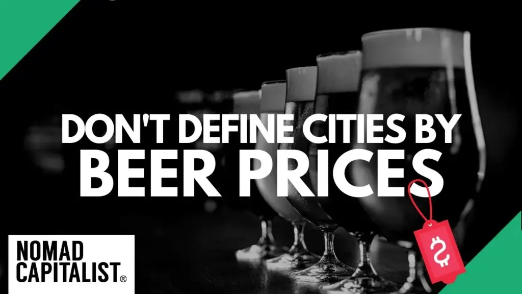 Nomad Capitalist: The Best Cities aren’t Defined by Beer Prices