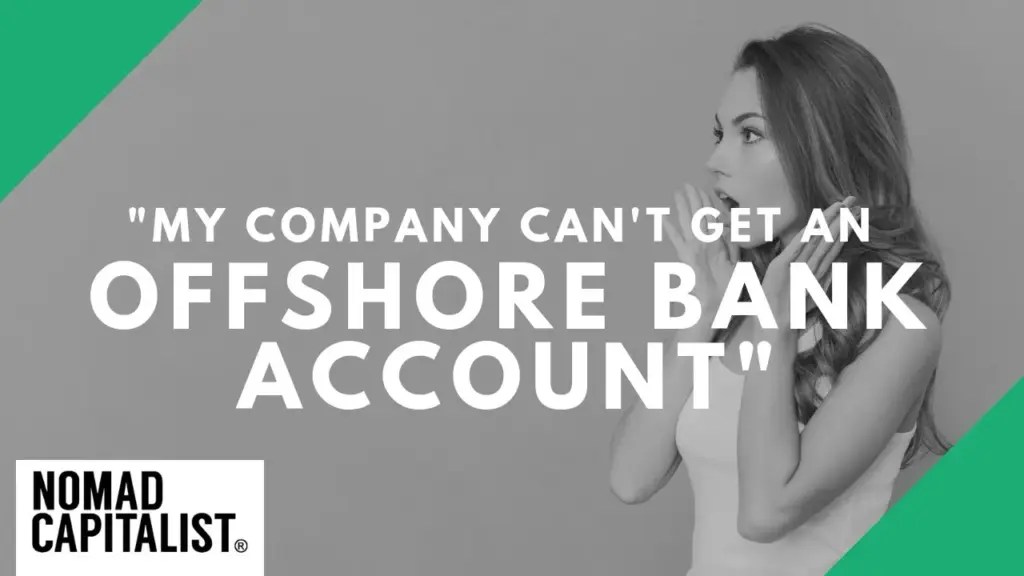 Nomad Capitalist: “My Offshore Company CAN’T Get a Bank Account”