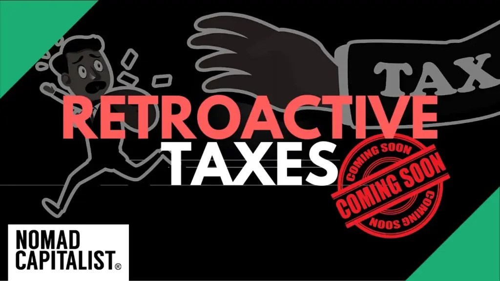 Nomad Capitalist: Proof That Retroactive Taxes are Possible