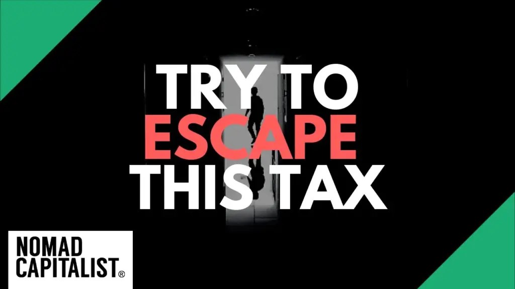 Nomad Capitalist: The Government Won’t Let You Escape This Tax